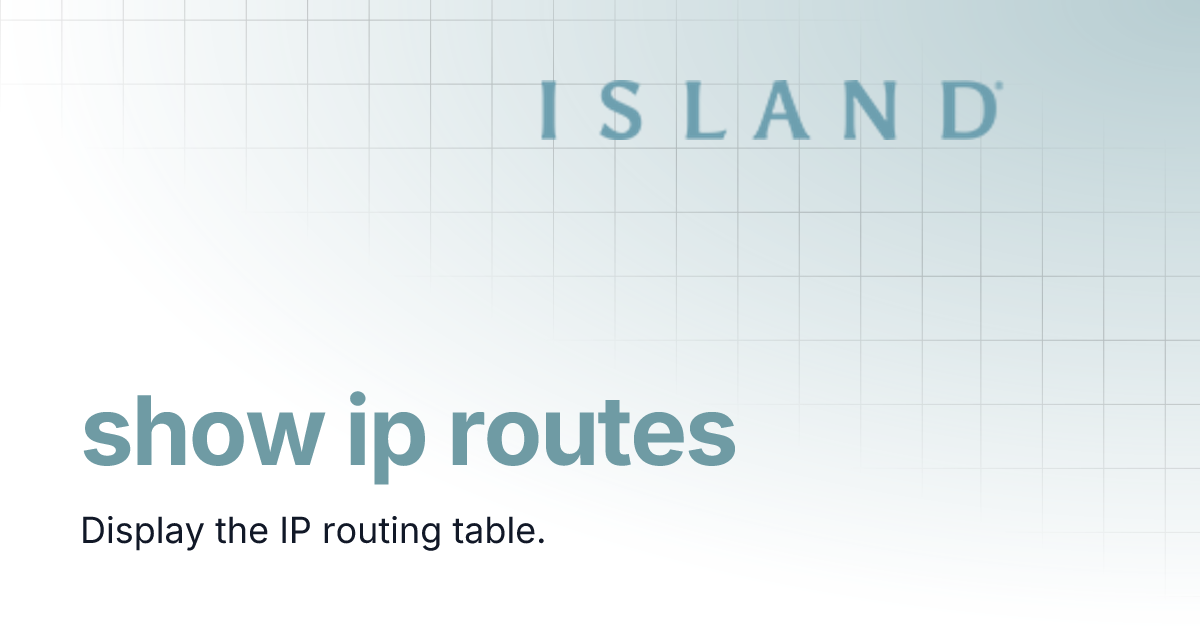 show ip routes | Island Router CLI Reference Guide 2.3.2 | Island ...